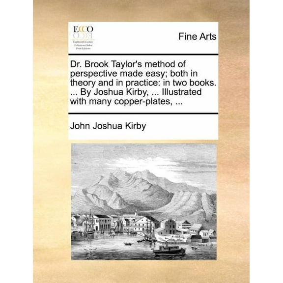 Dr. Brook Taylor's Method of Perspective Made Easy; Both in Theory and in Practice: In Two Books. ... by Joshua Kirby, ., (Paperback)