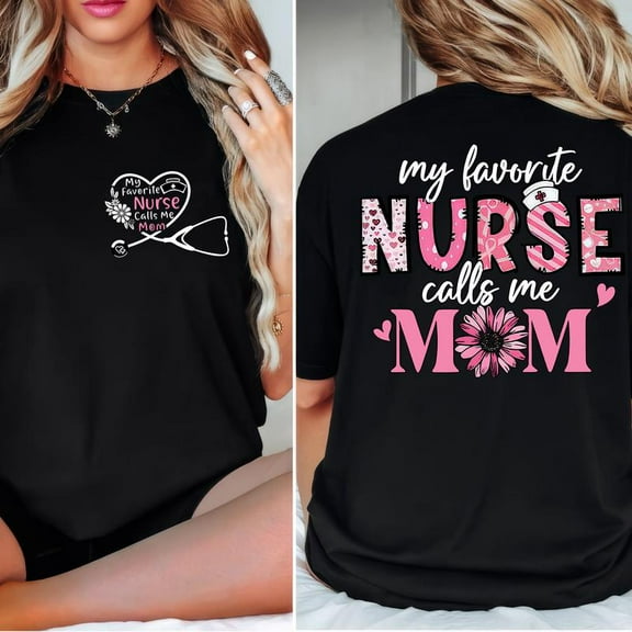 My Favorite Nurse Calls Me Mom T-Shirt – Cute 2-Sided Floral Nurse Mom Tee, Mother’s Day Gift, Nurse Mom Club Shirt