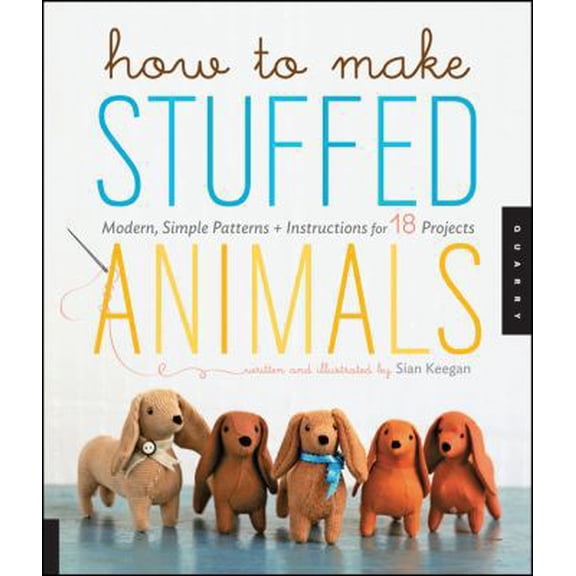 Pre-Owned How to Make Stuffed Animals: Modern, Simple Patterns and Instructions for 18 Projects (Paperback) 1592537995 9781592537990