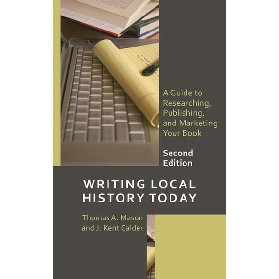 American Association for State and Local Writing Local History Today: A Guide to Researching, Publishing, and Marketing Your Book, (Paperback)