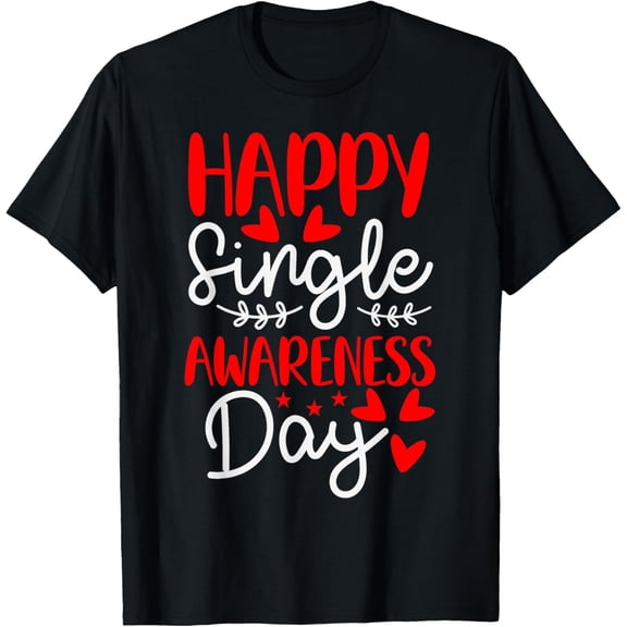 Happy Single Awareness Day - Funny Anti-Valentines Day T-Shirt
