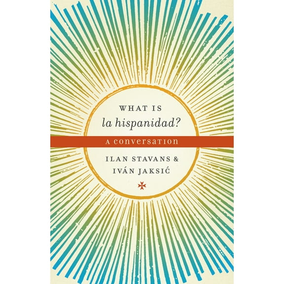 Joe R. and Teresa Lozana Long Series in  What Is La Hispanidad?: A Conversation, (Paperback)