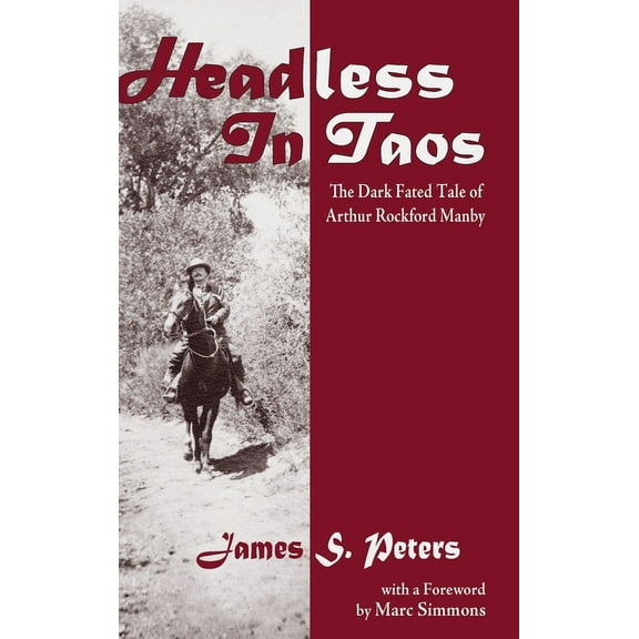 Headless in Taos: The Dark Fated Tale of Arthur Rockford Manby (Hardcover)