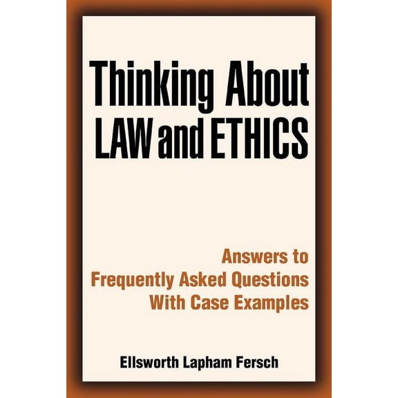 Thinking about Law and Ethics: Answers to Frequently Asked Questions with Case Examples, (Paperback)