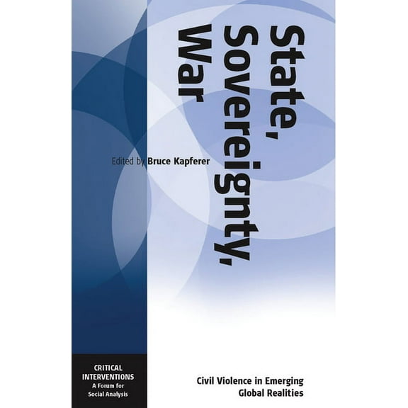 Critical Interventions: A Forum for Soci State, Sovereignty, War: Civil Violence in Emerging Global Realities, Book 5, (Paperback)