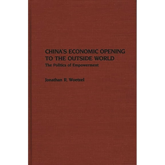 China's Economic Opening to the Outside World: The Politics of Empowerment, (Hardcover)