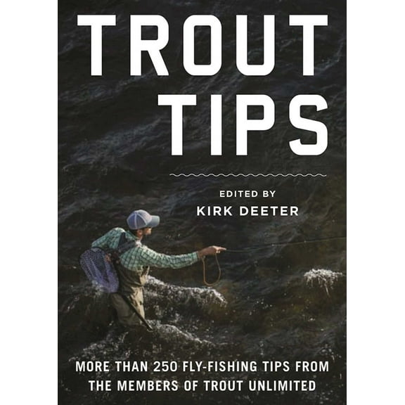 Trout Tips : More than 250 fly-fishing tips from the members of Trout Unlimited (Hardcover)