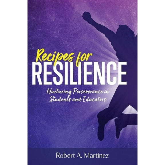 Recipes for Resilience: Nurturing Perseverance in Students and Educators (Paperback)