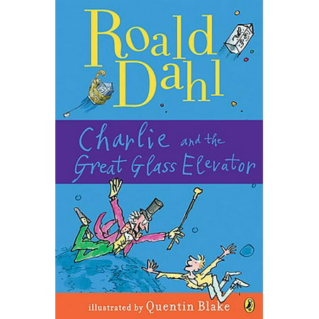 Charlie and the Great Glass Elevator : The Further Adventures of Charlie Bucket and Willy Wonka, Chocolate-Maker Extraordinary