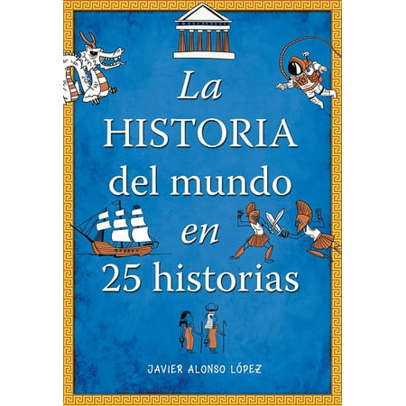 La historia del mundo en 25 historias / The History of the World in 25 Stories