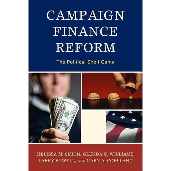 Bloomsbury Studies in Political Communic Campaign Finance Reform: The Political Shell Game, (Paperback)