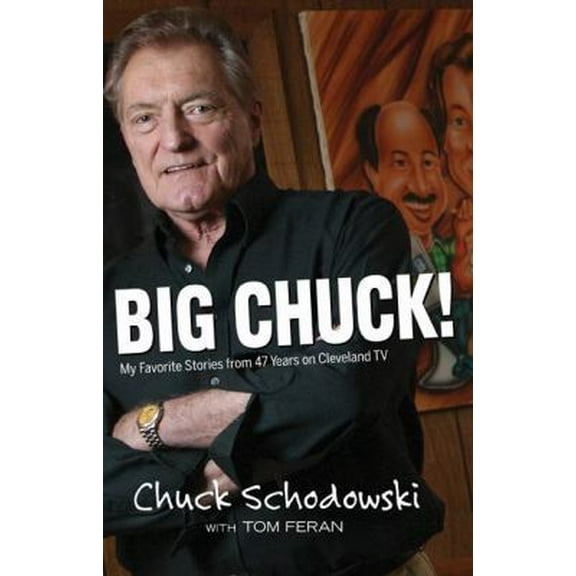 Pre-Owned Big Chuck! [hc]: My Favorite Stories from 47 Years On Cleveland TV (Paperback) 1598510525 9781598510522