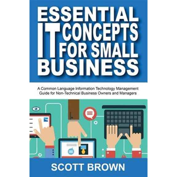 Pre-Owned Essential IT Concepts for Small Business : A Common Language Information Technology Management Guide for Non-Technical Business Owners and Managers (Paperback)