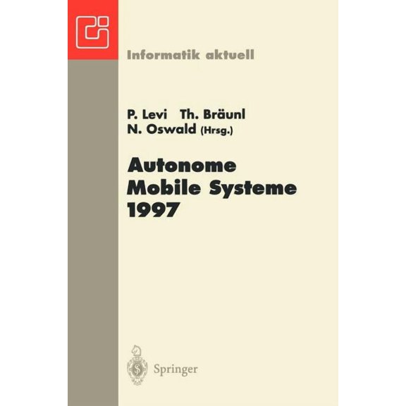 Informatik Aktuell Autonome Mobile Systeme 1997: 13. Fachgespräch, Stuttgart, 6.-7. Oktober 1997, (Paperback)
