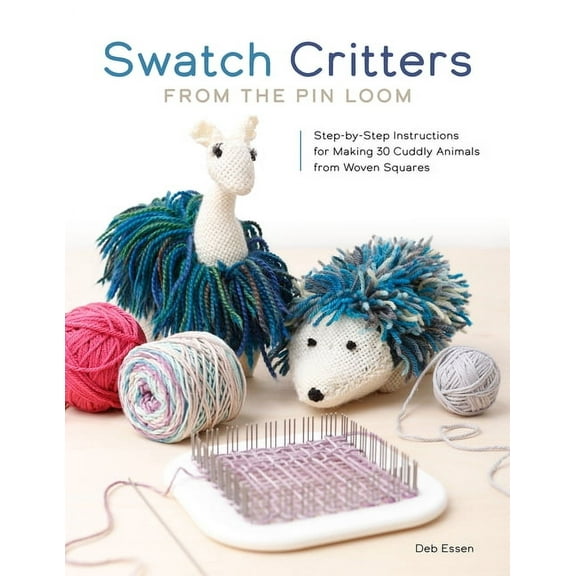 Swatch Critters from the Pin Loom: Step-By-Step Instructions for Making 30 Cuddly Animals from Woven Squares, (Paperback)