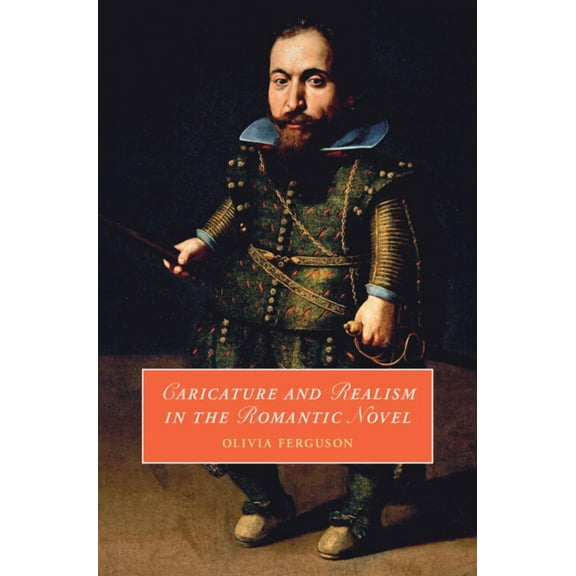 Cambridge Studies in Romanticism Caricature and Realism in the Romantic Novel, Book 148, (Hardcover)