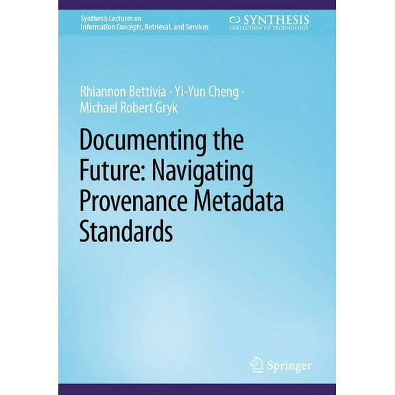 Synthesis Lectures on Information Concep Documenting the Future: Navigating Provenance Metadata Standards, (Hardcover)