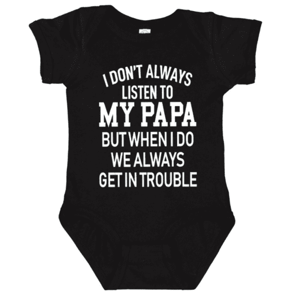 Funny Baby Bodysuit I Don’t Always Listen to My Papa But When I Do We Always Get in Trouble Graphic Baby Onesie for Infants