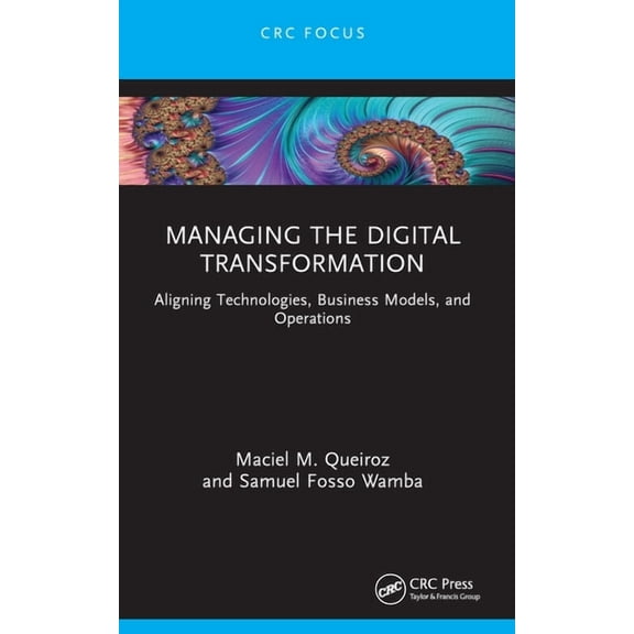 Emerging Operations Research Methodologi Managing the Digital Transformation: Aligning Technologies, Business Models, and Operations, (Paperback)