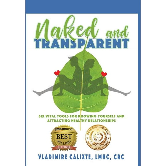 Naked and Transparent: Six Vital Tools for Knowing Yourself and Attracting Healthy Relationships, (Hardcover)
