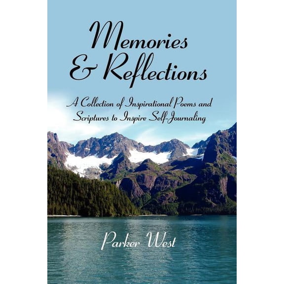 Memories and Reflections : A Collection of Inspirational Poems and Scriptures to Inspire Self-journaling