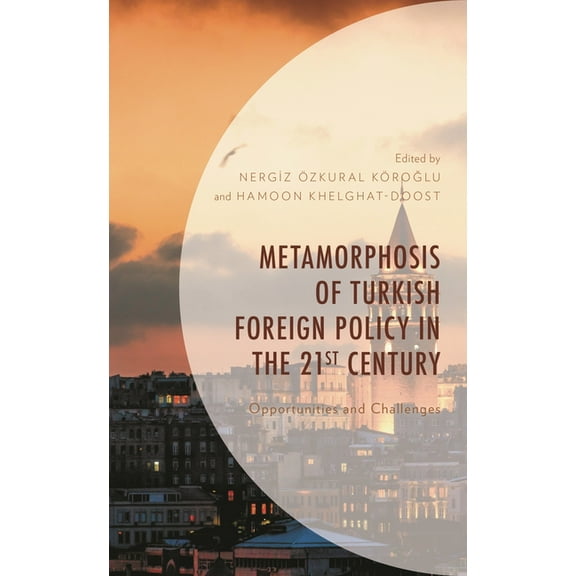 Metamorphosis of Turkish Foreign Policy in the 21st Century: Opportunities and Challenges, (Hardcover)