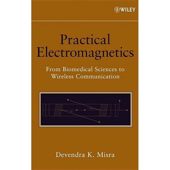 Practical Electromagnetics: From Biomedical Sciences to Wireless Communication, (Hardcover)