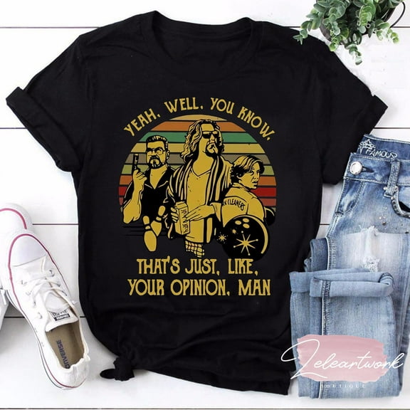 The Dude Yeah Well You Know That's Just Like Your Opinion Man Vintage T-Shirt, The Big Lebowski