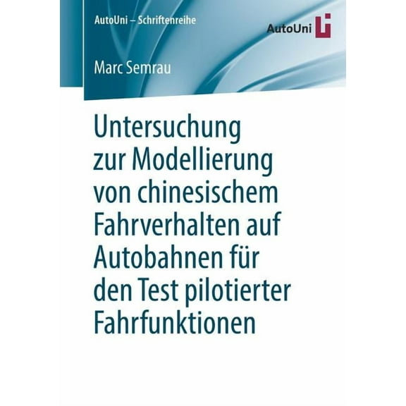 Autouni - Schriftenreihe Untersuchung Zur Modellierung Von Chinesischem Fahrverhalten Auf Autobahnen FÃ¼r Den Test Pilotierter Fahrfunktionen, Book 130, (Paperback)
