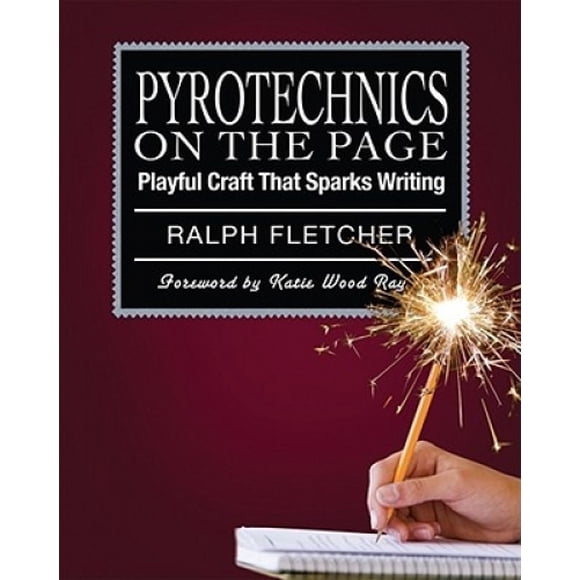 Pyrotechnics on the Page: Playful Craft That Sparks Writing