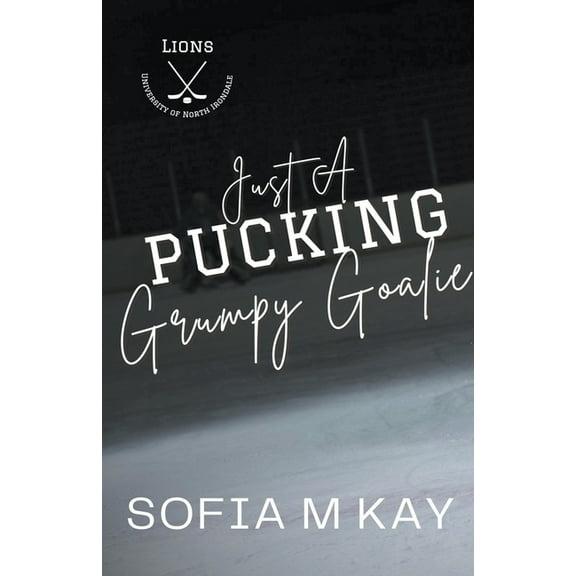 Uni Lions Just a Pucking Grumpy Goalie, Book 2, (Paperback)