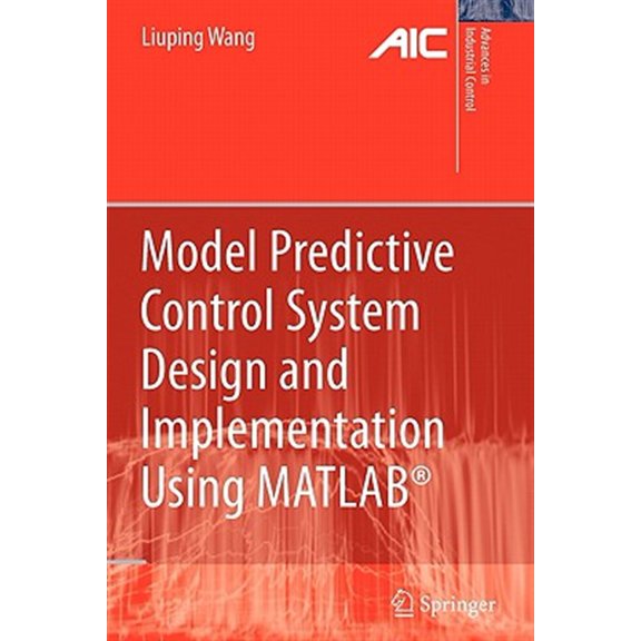 Pre-Owned Advances in Industrial Control: Model Predictive Control System Design and Implementation Using Matlab(r) (Paperback)