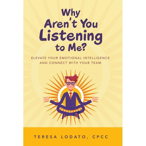 Why Aren't You Listening to Me? : Elevate Your Emotional Intelligence and Connect with Your Team (Hardcover)