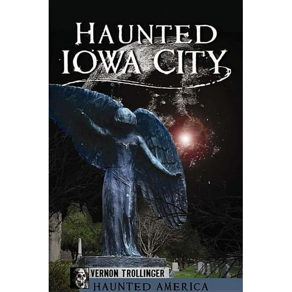Haunted America Haunted Iowa City, (Paperback)