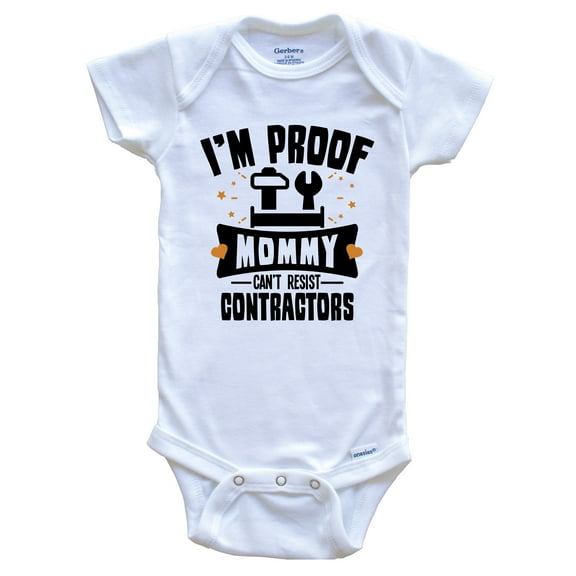 Funny Contractor Baby Bodysuit - I'm Proof Mommy Can't Resist Contractors Baby Bodysuit