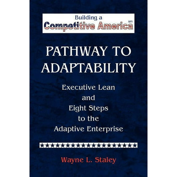 Pathway to Adaptability : Executive Lean and the Eight Steps to the Adaptive Enterprise