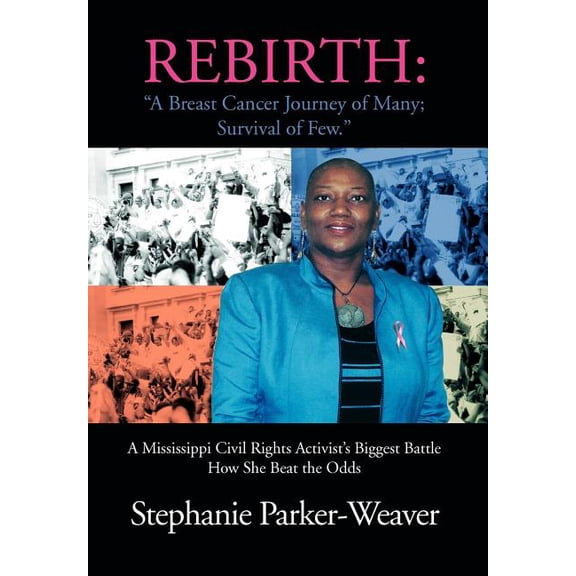 Rebirth: A Breast Cancer Journey of Many; Survival of Few: A Mississippi Civil Rights Activist's Biggest Battle How She , (Hardcover)