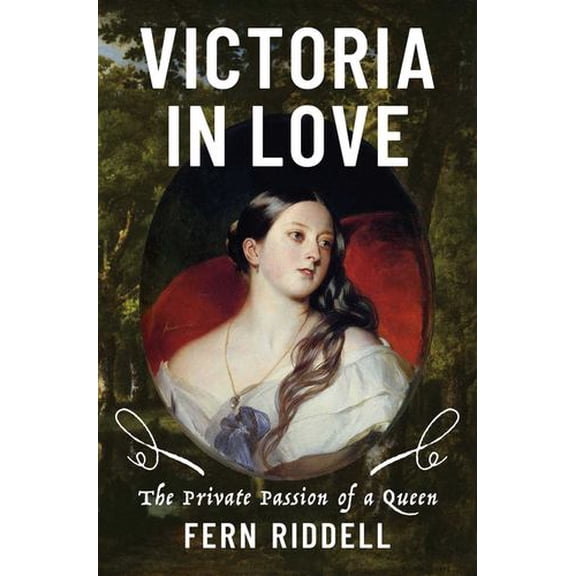 Victoria in Love: The Private Passion of a Queen