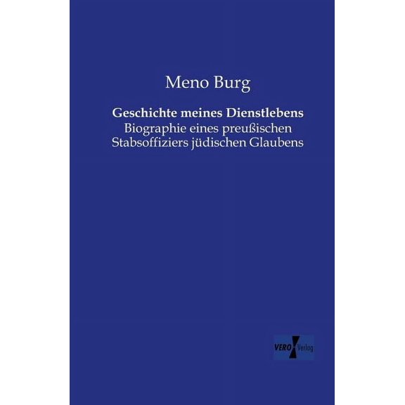 Geschichte meines Dienstlebens: Biographie eines preuÃischen Stabsoffiziers jüdischen Glaubens, (Paperback)