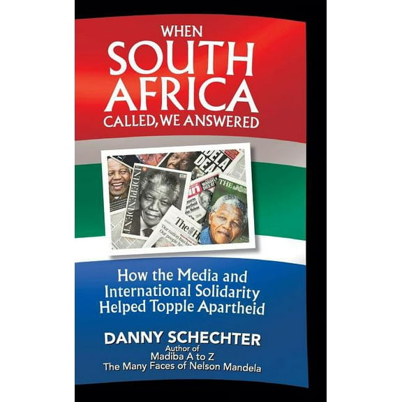 When South Africa Called, We Answered: How the Media and International Solidarity Helped Topple Apartheid (Hardcover)
