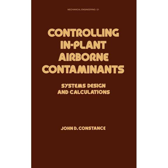 Mechanical Engineering Controlling In-Plant Airborne Contaminants: Systems Design and Calculations, Book 21, (Hardcover)