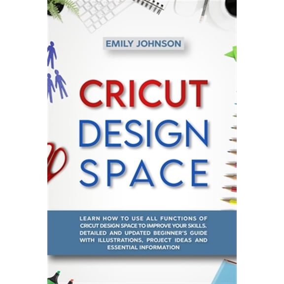 Pre-Owned Cricut Design Space: Learn How to Use All Functions of Cricut Design Space to Improve Your Skills. Detailed and Updated Beginner's Guide with Illustrations, Project Ideas and Essential Information (Pa