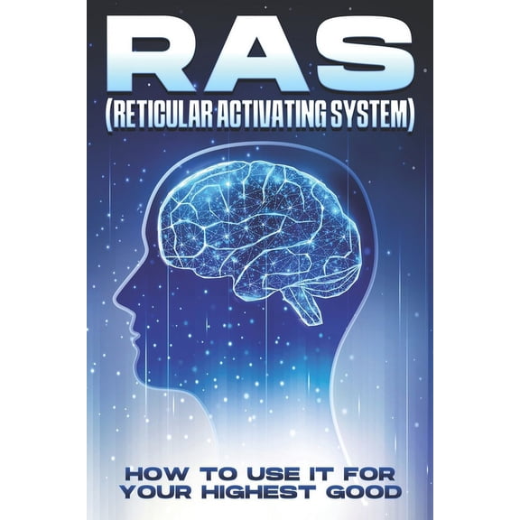RAS (Reticular Activating System): How to Use it for Your Highest Good., (Paperback)