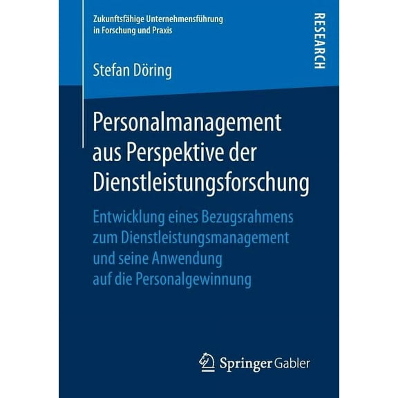 ZukunftsfÃ¤hige UnternehmensfÃ¼hrung in Fo Personalmanagement Aus Perspektive Der Dienstleistungsforschung: Entwicklung Eines Bezugsrahmens Zum Dienstleistungsmana, (Paperback)
