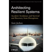 Architecting Resilient Systems: Accident Avoidance and Survival and Recovery from Disruptions [Paperback - Used]