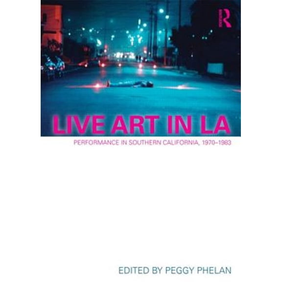 Pre-Owned Live Art in La: Performance in Southern California, 1970 - 1983, (Paperback)
