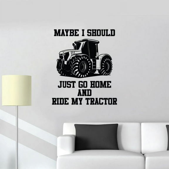 Maybe I Should Just Go Home And Ride My Tractor Vinyl Wall Sticker Art Decal Girls Boys Kids Room Design Bedroom Nursery Kindergarten House Home Decor Wall Sticker Vinyl Decoration Size (40x24 inch)