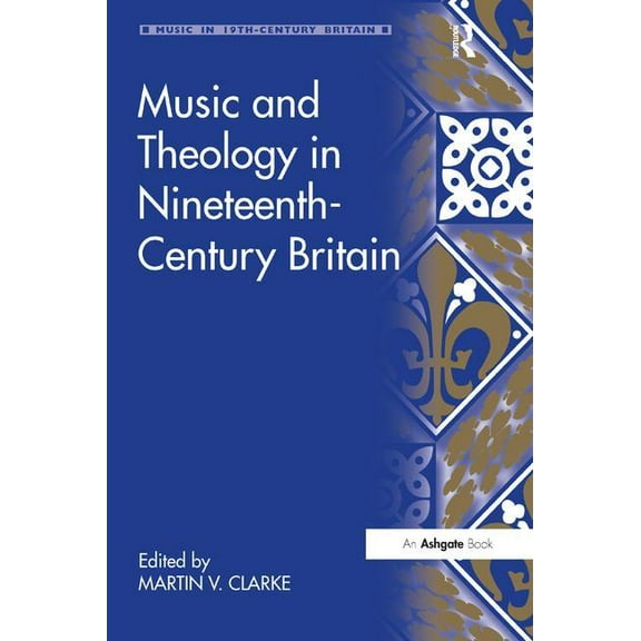 Music in Nineteenth-Century Britain Music and Theology in Nineteenth-Century Britain, (Hardcover)