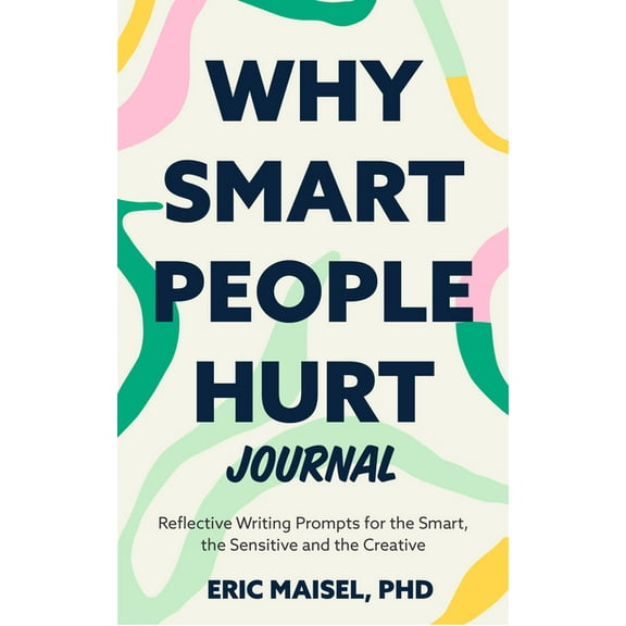 Why Smart People Hurt Journal: Reflective Writing Prompts for the Smart, the Sensitive and the Creative (Sensitive Peopl, (Paperback)
