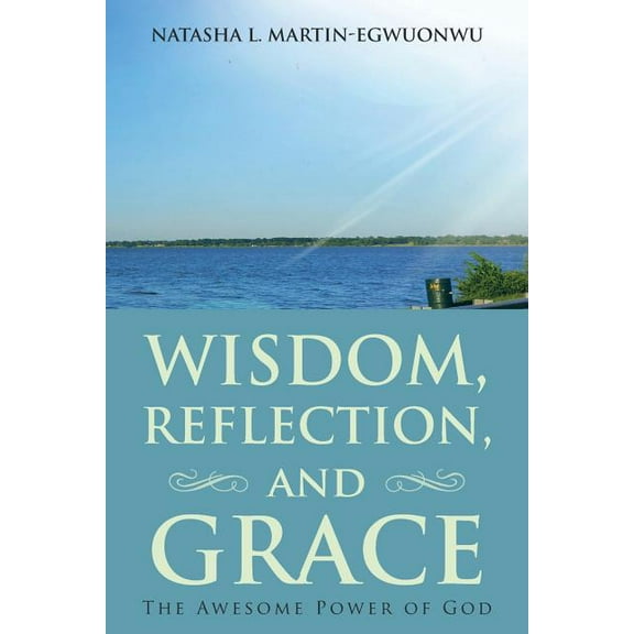 Wisdom, Reflection, and Grace: The Awesome Power of God (Paperback)